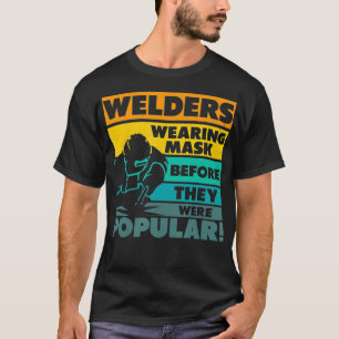 Welders Wearing Mask Bevor They Were Popular Welde T-Shirt