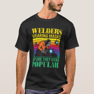 Welders Wearing Masks Before They Were Popular Wel T-Shirt