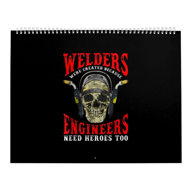 Welders Were Created Because Engineers Need Heroes Calendar (Cover)