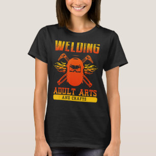 Welding Adult Arts And Crafts Funny Welder Welders T-Shirt