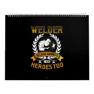 Welding Because Engineers Need Heroes Too   Welder Calendar