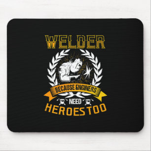 Welding Because Engineers Need Heroes Too   Welder Mouse Pad