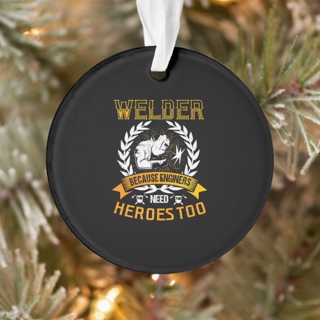 Welding Because Engineers Need Heroes Too | Welder Ornament (Tree)