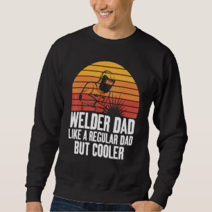 Welding Dad Like A Regular Fun for Welders Daddy Sweatshirt