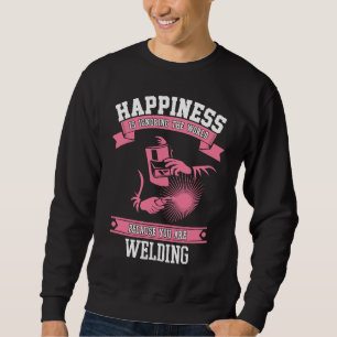 Welding Happiness   Welders Gear For Women & Girls Sweatshirt