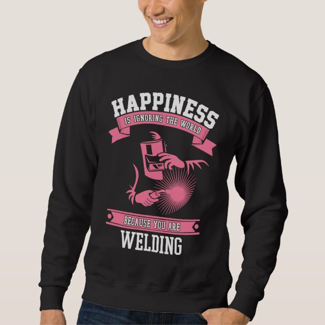 Welding Happiness   Welders Gear For Women & Girls Sweatshirt (Front)