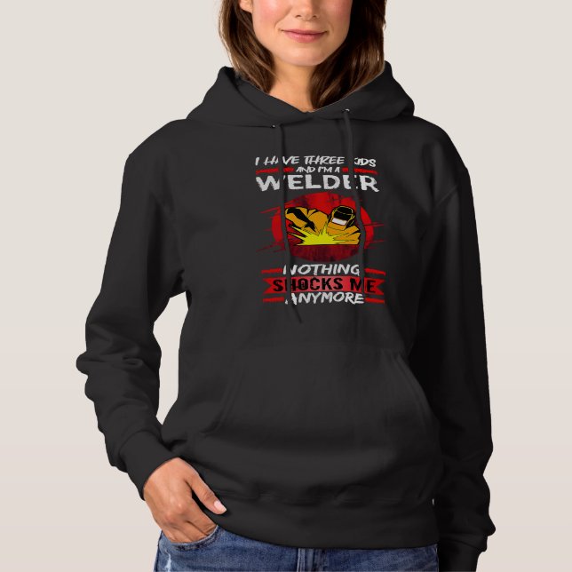 Welding I Have Three Kids And I'm A Welder Weld Hoodie (Front)