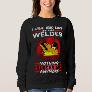 Welding I Have Two Kids And I'm A Welder Weld Sweatshirt