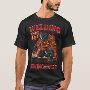 Welding Is Like Sewing With Fire Funny Welder Husb T-Shirt