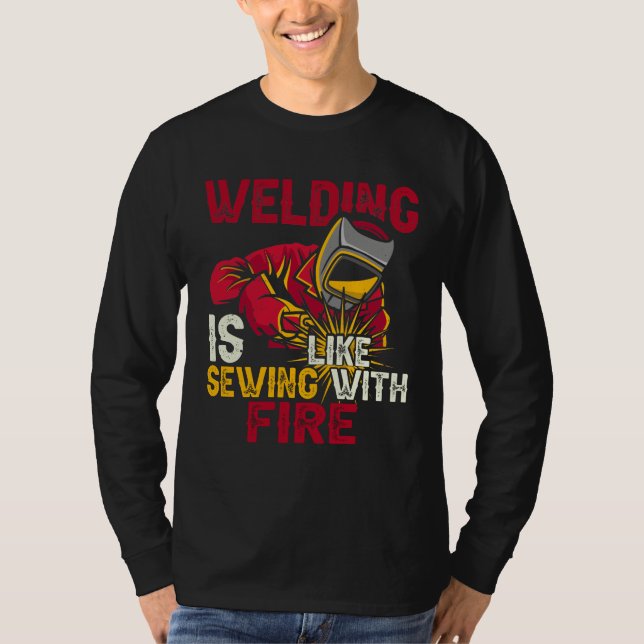 Welding is like sewing with fire T-Shirt (Front)