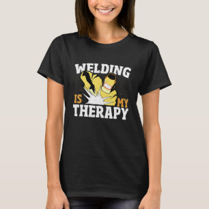 Welding Is My Therapy Welder Weld Iron Worker T-Shirt