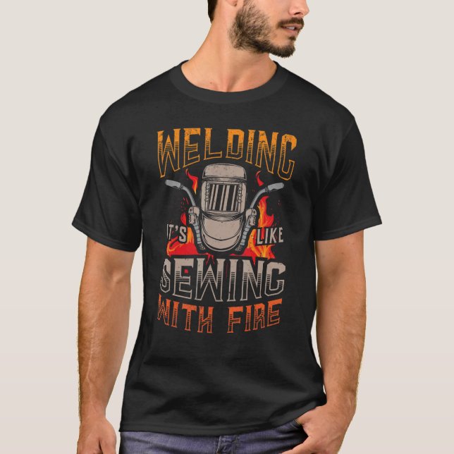 Welding it's like sewing with fire Metalsmith Fabr T-Shirt (Front)