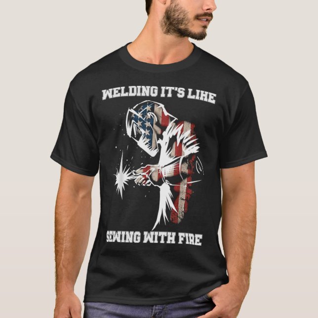 Welding It's Like Sewing With Fire Welder American T-Shirt (Front)