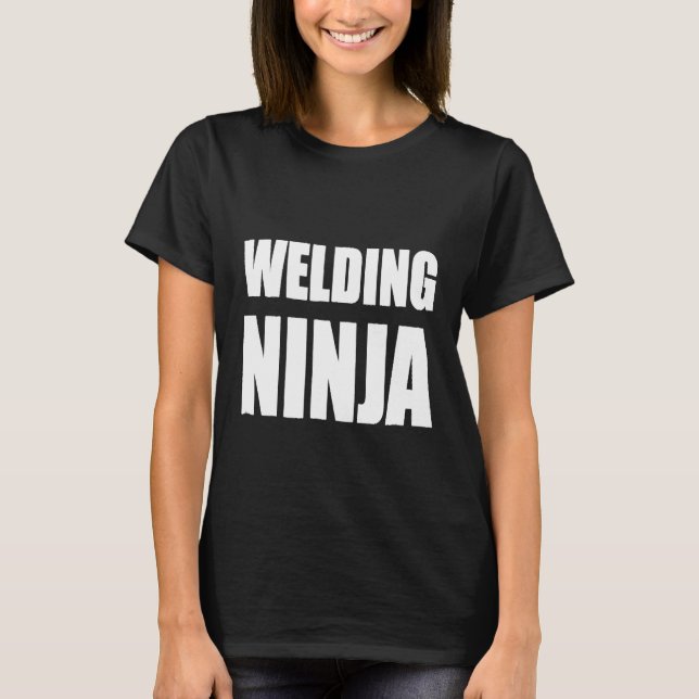 Welding Ninja Shirt Funny Welders Work Profession  (Front)