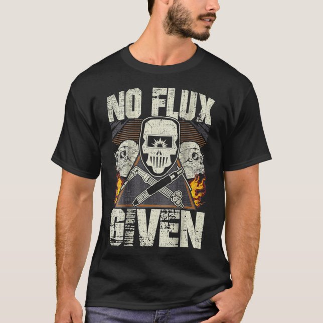 Welding  No Flu Given Welder Distressed Image On B T-Shirt (Front)