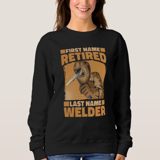 Welding Retiree  Metal Worker Retired Welder  3 Sweatshirt (Front)
