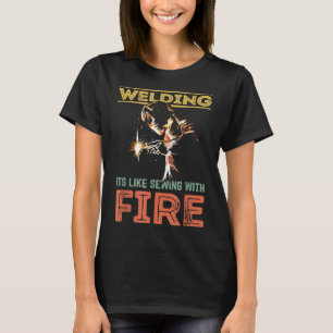 Welding Welder Gift It's Like Sewing With Fire T-Shirt