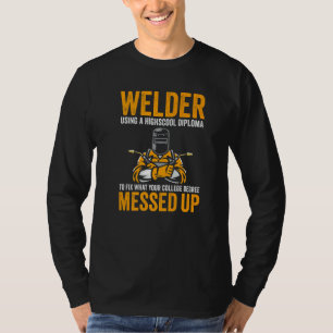 Welding  Welder Using A High School Diploma Welder T-Shirt