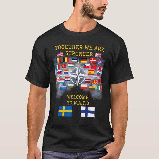 Welkome Sweden And Finland In Nato Together We Are T-Shirt (Front)