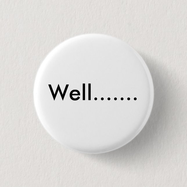 Well....... 3 Cm Round Badge (Front)