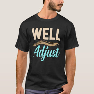 Well Adjust Chiropractor Chiropractic Spine Surgeo T-Shirt