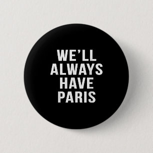 Well Always Have Paris Cute Saying Funny Movie S 6 Cm Round Badge