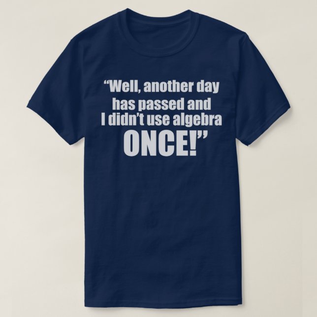 Well Another Day Has Passed And I Didnx27t Use Alg T-Shirt (Design Front)