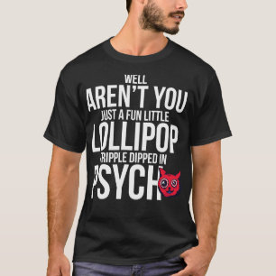 Well Arent You Just A Fun Little Lollipop Tripple T-Shirt