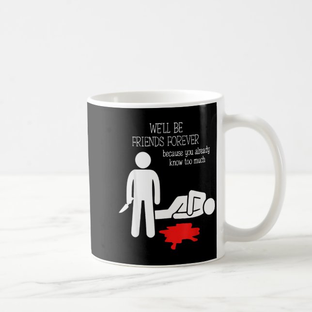 We'll Be Friends Forever Because You Already Know  Coffee Mug (Right)