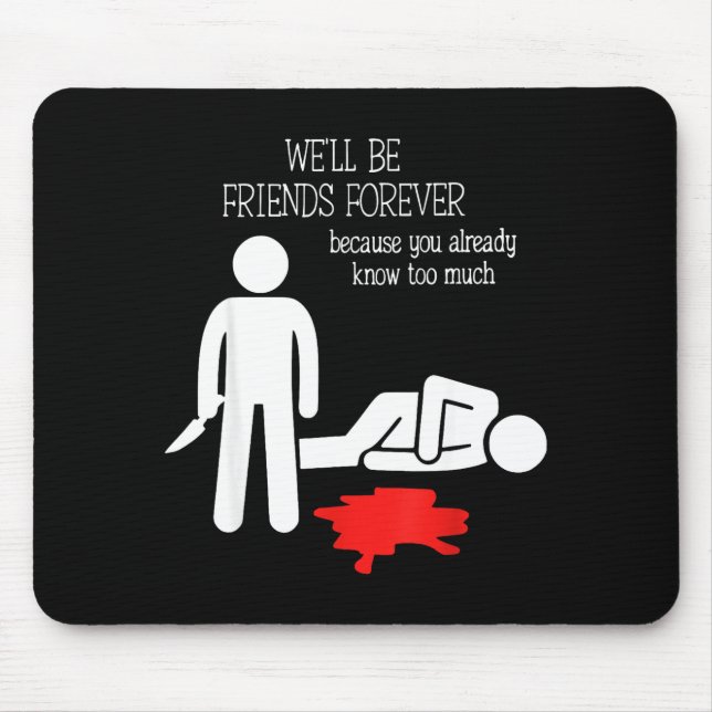 We'll Be Friends Forever Because You Already Know  Mouse Pad (Front)