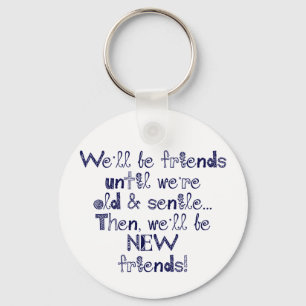 We'll be friends until we're old and senile key ring