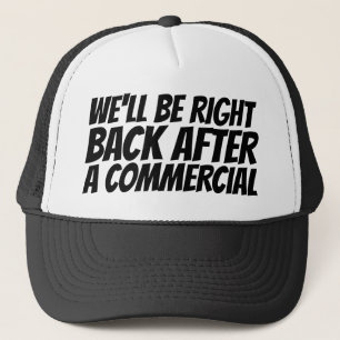 We'll Be Right Back Trucker Hat