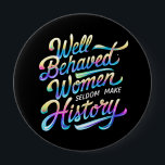 well behaved women 10 cm round badge<br><div class="desc">well behaved women seldom make history pin button</div>