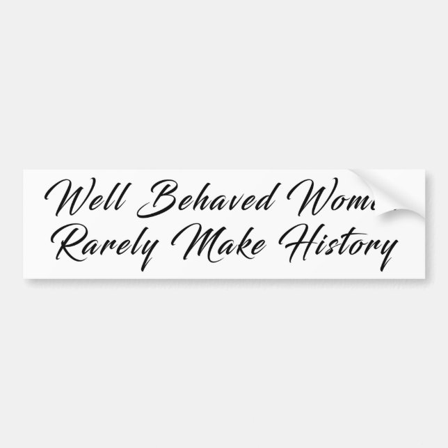 Well Behaved Women 1 Bumper Sticker (Front)