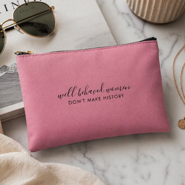 Well Behaved Women Don't Make History Pink Accessory Pouch (Creator Uploaded)