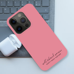 Well Behaved Women Don't Make History Pink iPhone 15 Pro Case
