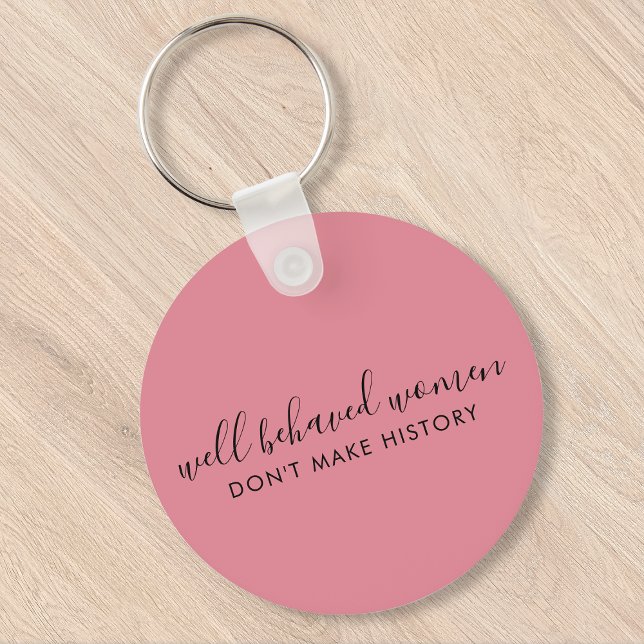 Well Behaved Women Don't Make History Pink Key Ring (Creator Uploaded)