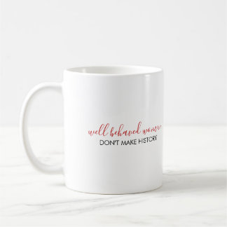 Well Behaved Women Don't Make History Quote Two-To Coffee Mug