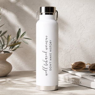 Well Behaved Women Don't Make History Quote Water Bottle