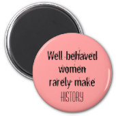 Well behaved women inspirational quote feminism magnet (Front)