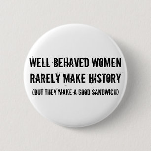 Well Behaved Women Make a Good Sandwich 6 Cm Round Badge