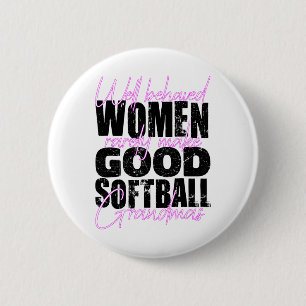 Well Behaved Women Rarely Make Good Softll Grandma 6 Cm Round Badge