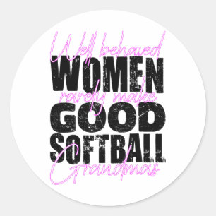 Well Behaved Women Rarely Make Good Softll Grandma Classic Round Sticker