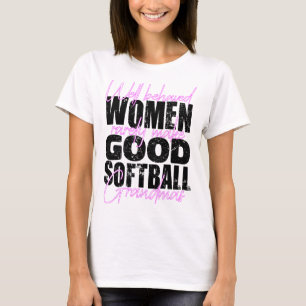 Well Behaved Women Rarely Make Good Softll Grandma T-Shirt