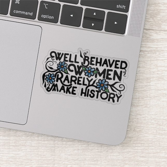 Well behaved women rarely make history (Detail)