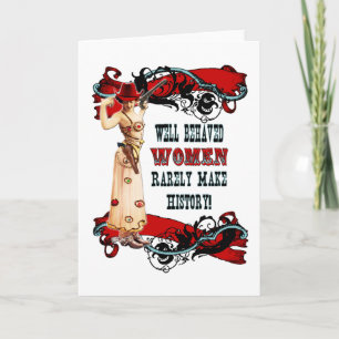 Well Behaved Women Rarely Make History! Card