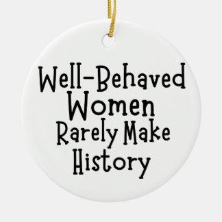 Well behaved women rarely make history ceramic ornament