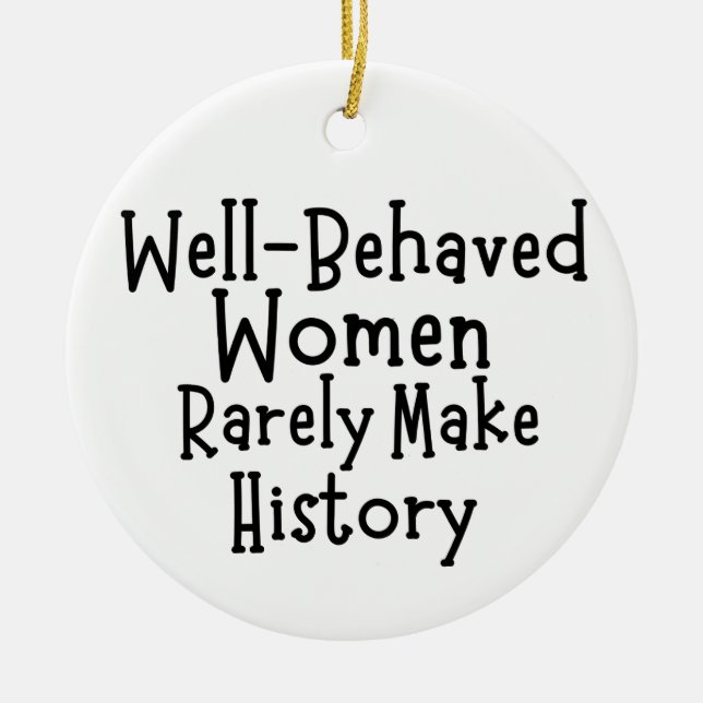 Well behaved women rarely make history ceramic ornament (Front)