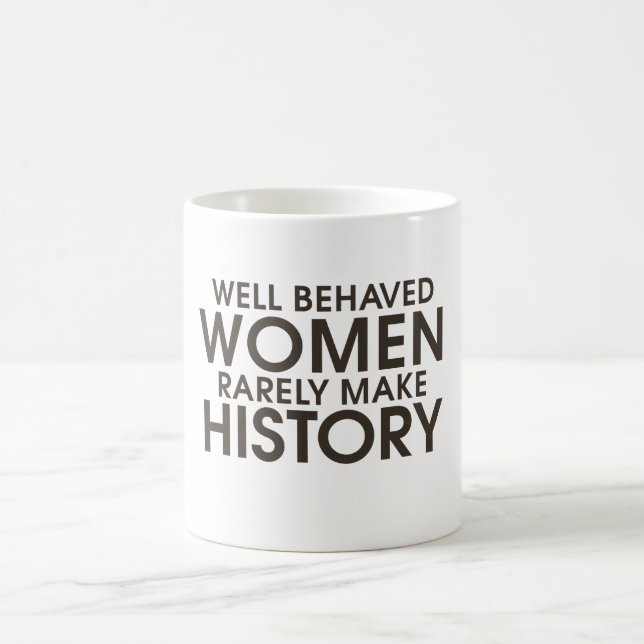Well behaved women rarely make history  coffee mug (Center)