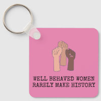Well Behaved Women Rarely Make History